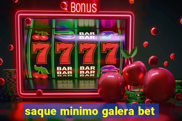 saque minimo galera bet